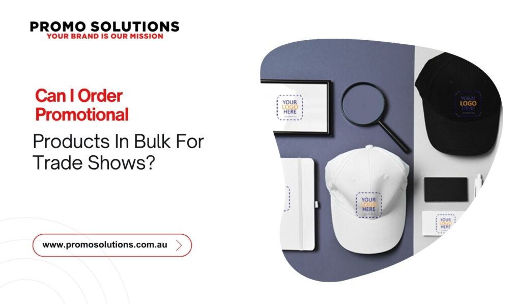 Can I Order Promotional Products In Bulk For Trade Shows?