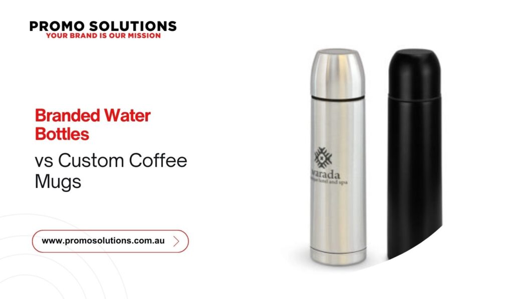 Branded Water Bottles vs. Custom Coffee Mugs