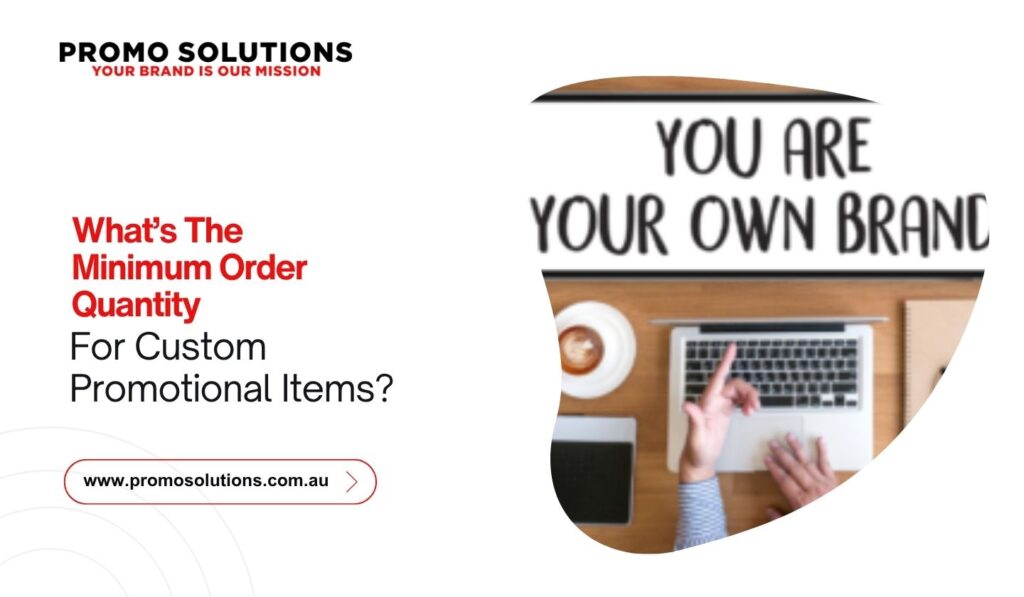 What’s The Minimum Order Quantity For Custom Promotional Items